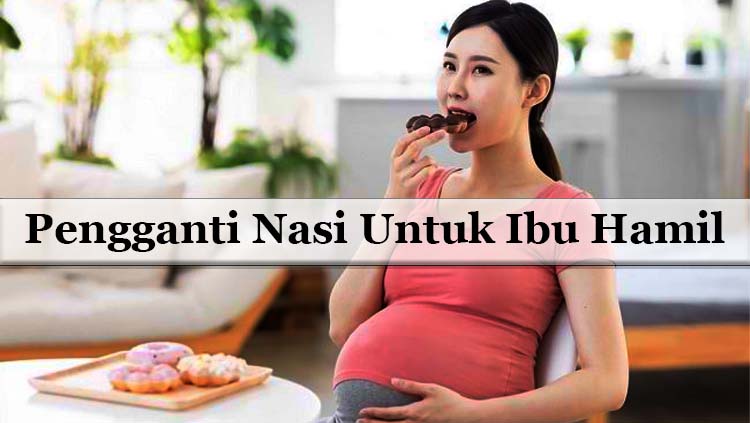 Pengganti Nasi Untuk Ibu Hamil