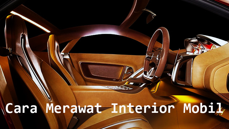 cara merawat interior mobil