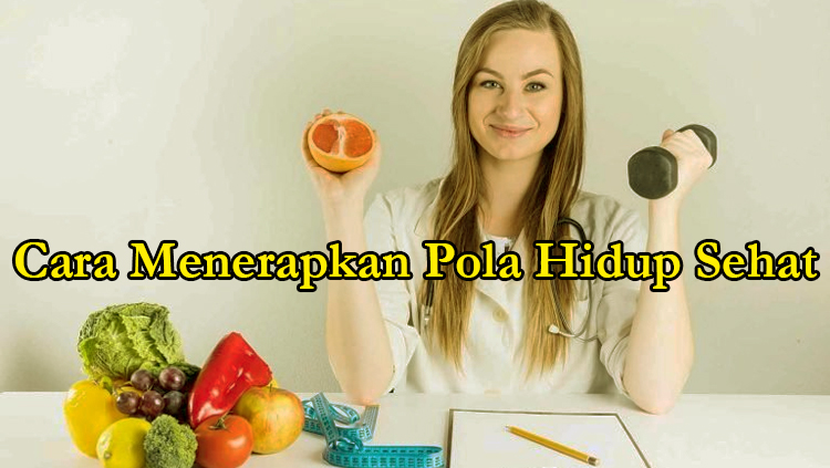 Ketahui Bagaimana Cara Menerapkan Pola Hidup Sehat Ini 