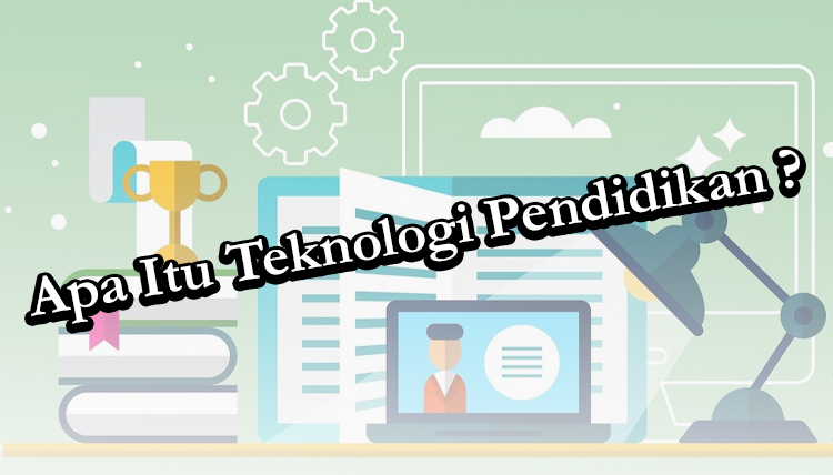 apa itu Teknologi Pendidikan